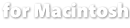 for Macintosh